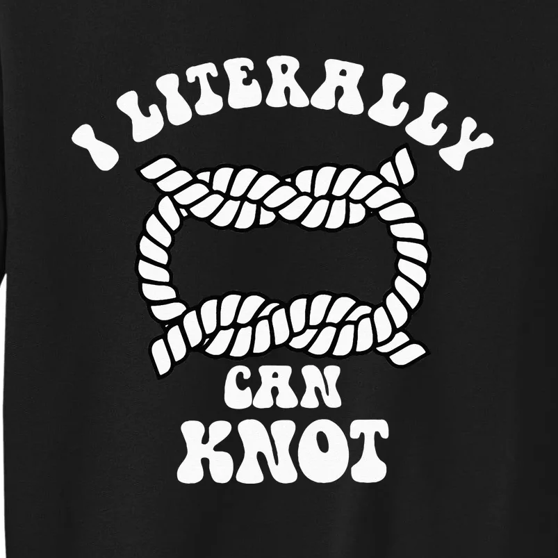 I Literally Can Knot Funny Knotting Tall Sweatshirt