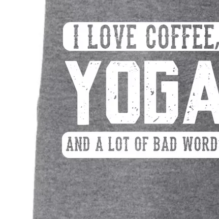 I Love Coffee Yoga And Bad Words Funny Yoga Saying Tee Doggie 3-End Fleece Hoodie