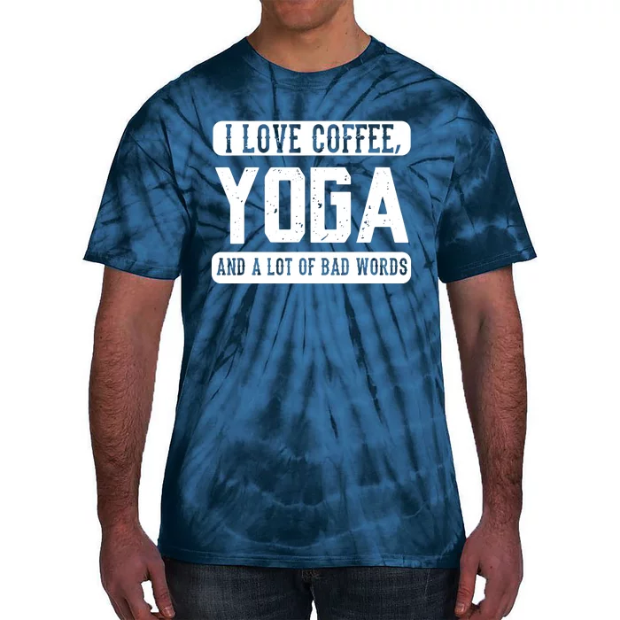 I Love Coffee Yoga And Bad Words Funny Yoga Saying Tee Tie-Dye T-Shirt