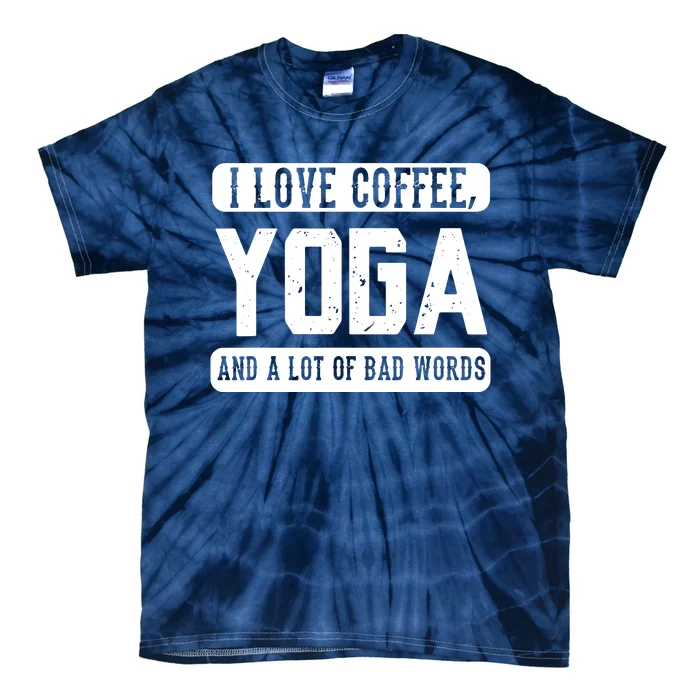 I Love Coffee Yoga And Bad Words Funny Yoga Saying Tee Tie-Dye T-Shirt