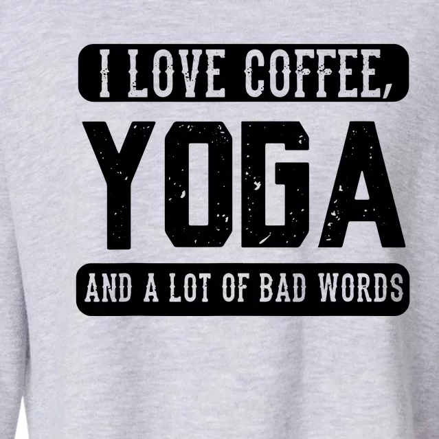 I Love Coffee Yoga And Bad Words Funny Yoga Saying Tee Cropped Pullover Crew