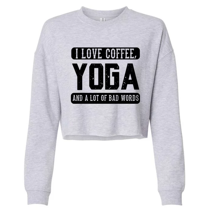 I Love Coffee Yoga And Bad Words Funny Yoga Saying Tee Cropped Pullover Crew