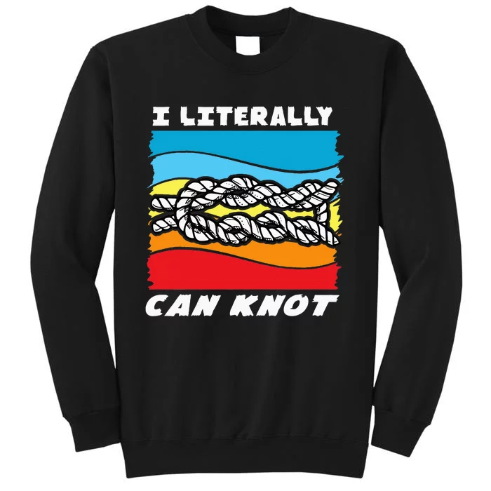 I Literally Can Knot Funny Knotting Tall Sweatshirt