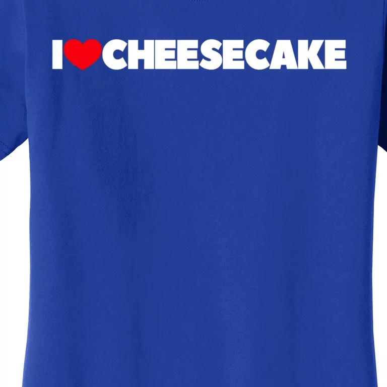 I Love Cheesecake Gift Women's T-Shirt