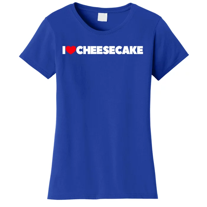 I Love Cheesecake Gift Women's T-Shirt