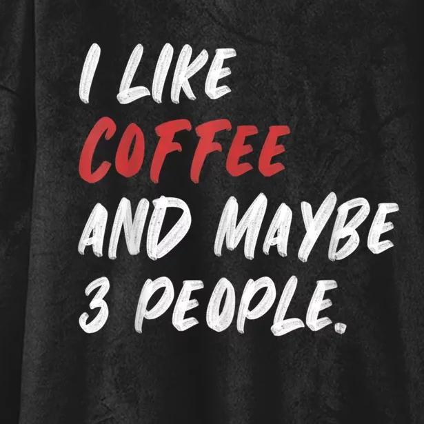 I Like Coffee And Maybe 3 People Sarcastic Hooded Wearable Blanket