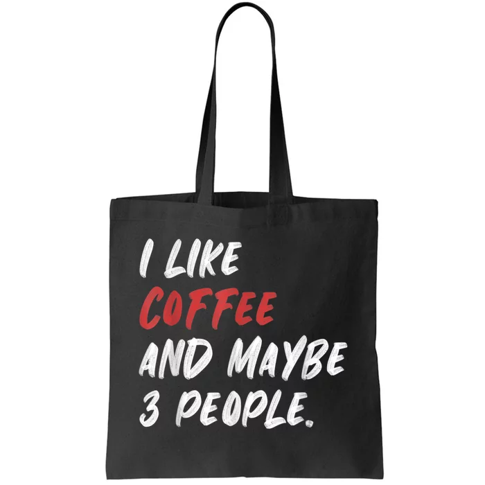 I Like Coffee And Maybe 3 People Sarcastic Tote Bag