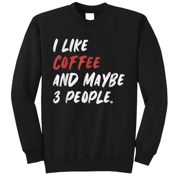 I Like Coffee And Maybe 3 People Sarcastic Tall Sweatshirt