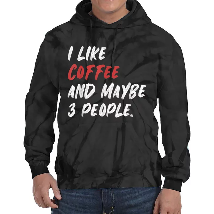 I Like Coffee And Maybe 3 People Sarcastic Tie Dye Hoodie