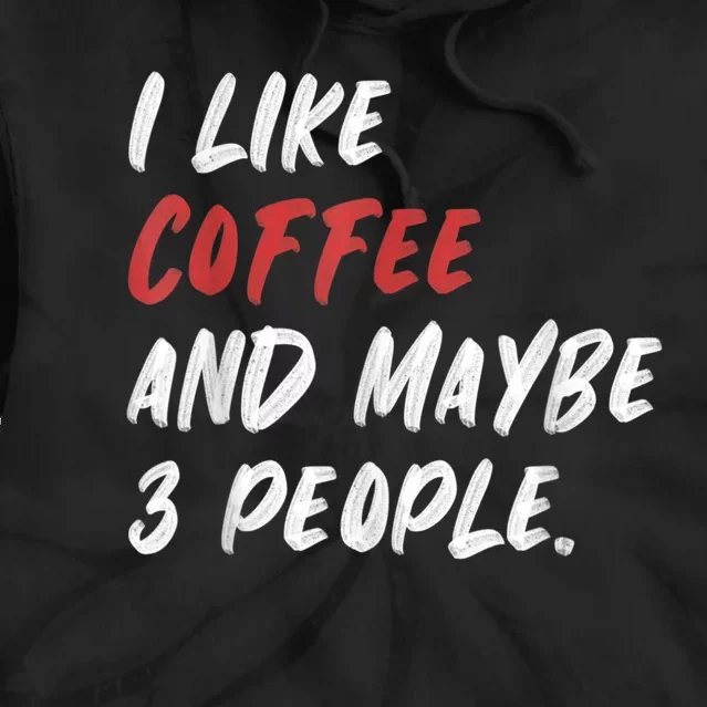 I Like Coffee And Maybe 3 People Sarcastic Tie Dye Hoodie