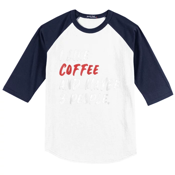 I Like Coffee And Maybe 3 People Sarcastic Baseball Sleeve Shirt