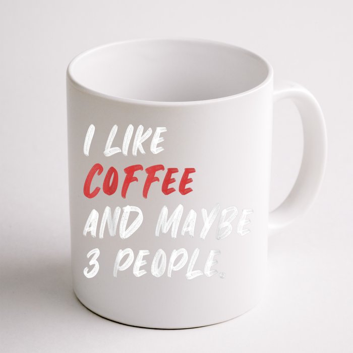 I Like Coffee And Maybe 3 People Sarcastic Front & Back Coffee Mug