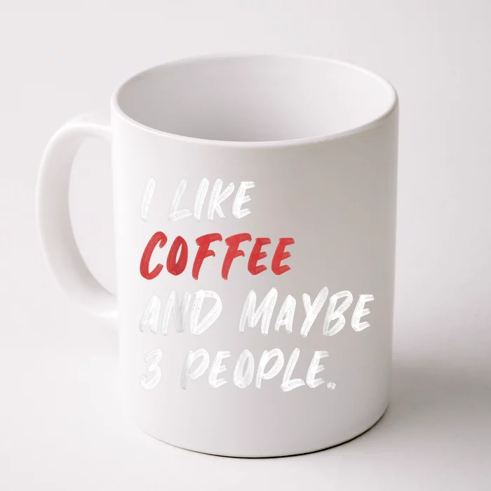 I Like Coffee And Maybe 3 People Sarcastic Front & Back Coffee Mug