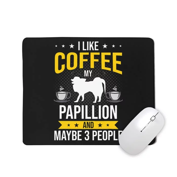 I Like Coffee Papillion Maybe 3 People Dog Lover Mousepad