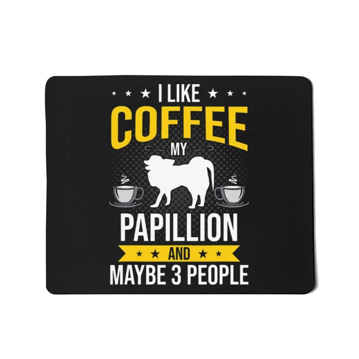 I Like Coffee Papillion Maybe 3 People Dog Lover Mousepad