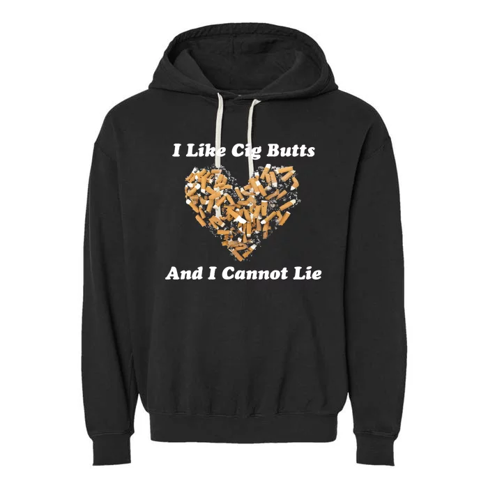 I Like Cig Butts And I Cannot Lie Garment-Dyed Fleece Hoodie