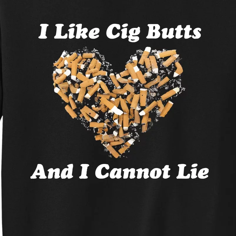 I Like Cig Butts And I Cannot Lie Sweatshirt