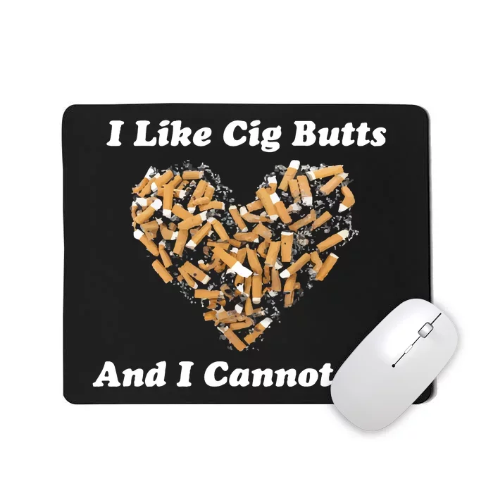 I Like Cig Butts And I Cannot Lie Mousepad