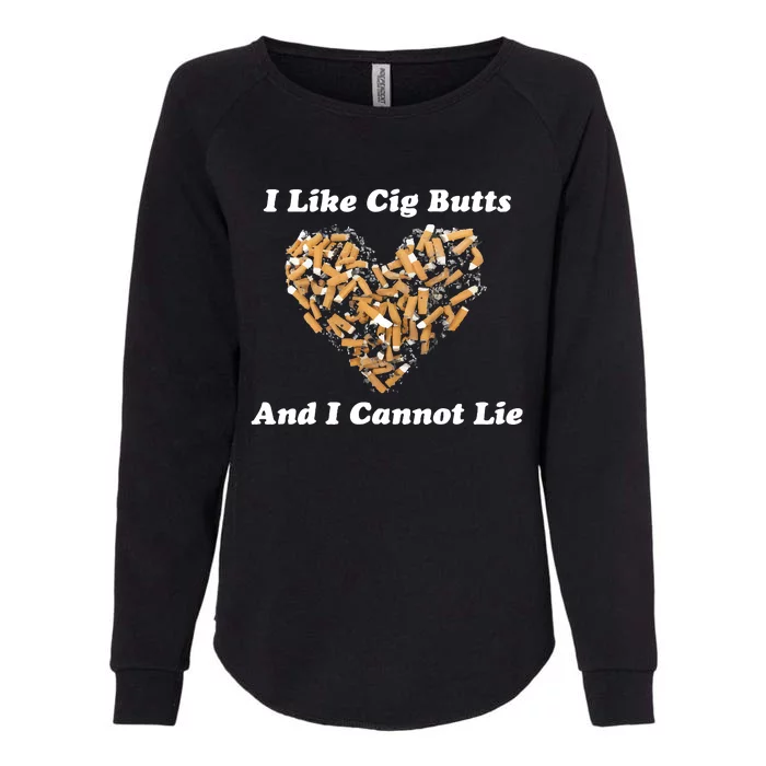 I Like Cig Butts And I Cannot Lie Womens California Wash Sweatshirt