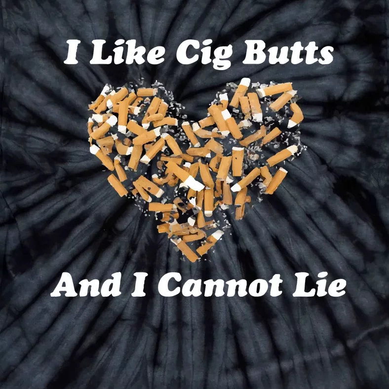 I Like Cig Butts And I Cannot Lie Tie-Dye T-Shirt