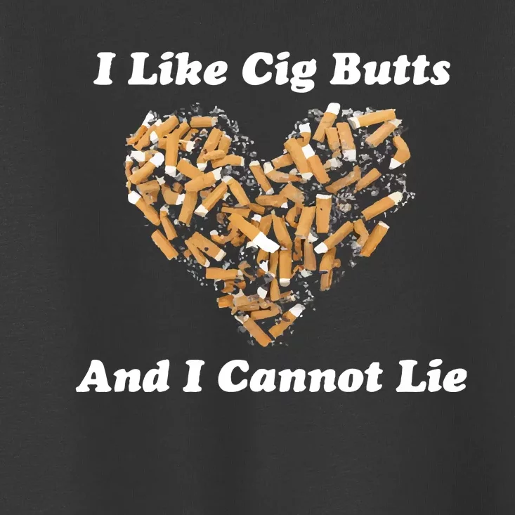 I Like Cig Butts And I Cannot Lie Toddler T-Shirt