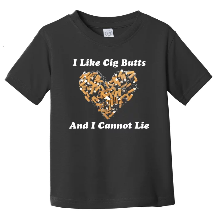 I Like Cig Butts And I Cannot Lie Toddler T-Shirt