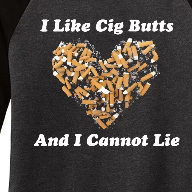 I Like Cig Butts And I Cannot Lie Women's Tri-Blend 3/4-Sleeve Raglan Shirt