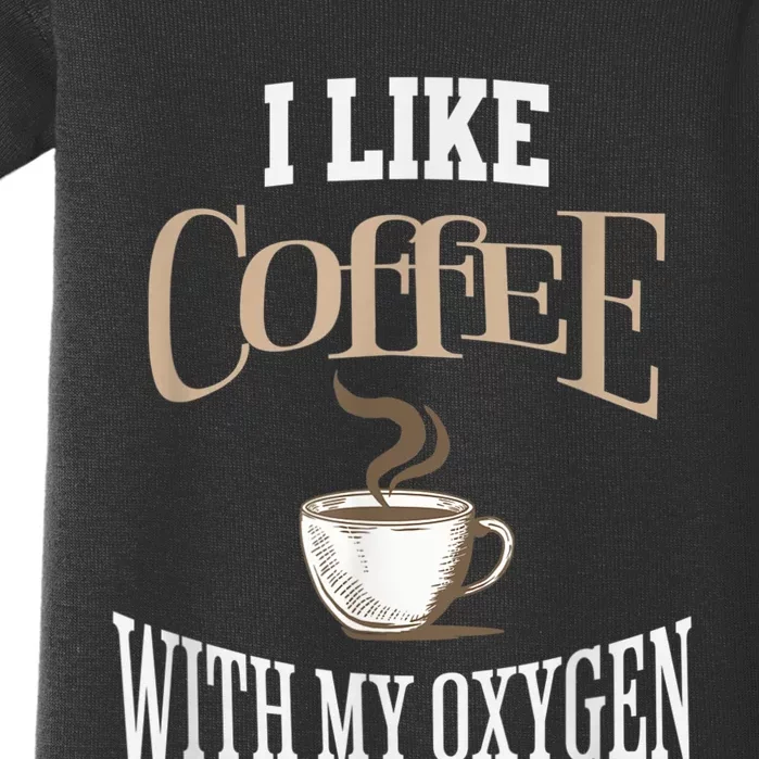 I Like Coffee With My Oxygen Coffee Quote For Coffee Lovers Baby Bodysuit