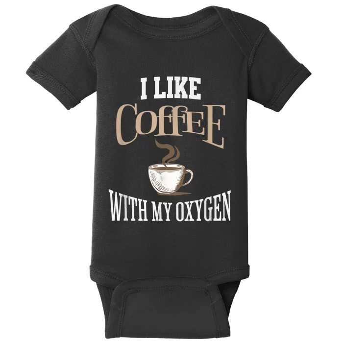 I Like Coffee With My Oxygen Coffee Quote For Coffee Lovers Baby Bodysuit