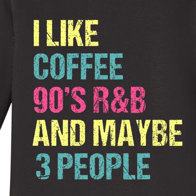 I Like Coffee 90s R&B And Maybe 3 People Baby Long Sleeve Bodysuit