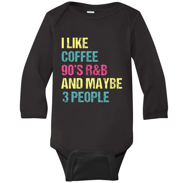 I Like Coffee 90s R&B And Maybe 3 People Baby Long Sleeve Bodysuit