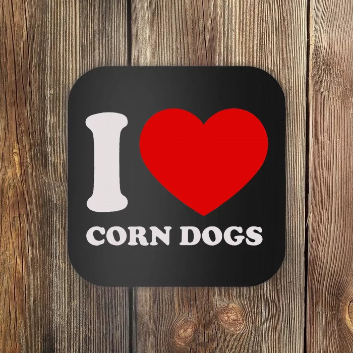 I Love Corn Dogs I Heart Corn Dogs For Corn Dogs Lover Coaster