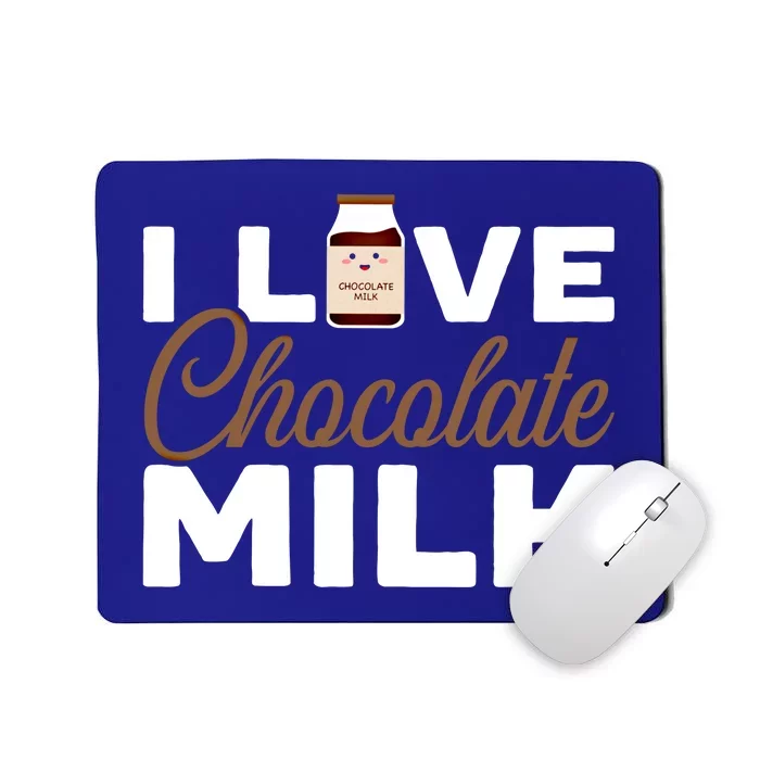 I Love Chocolate Milk Er Choco Chocolate Flavor Gift Mousepad