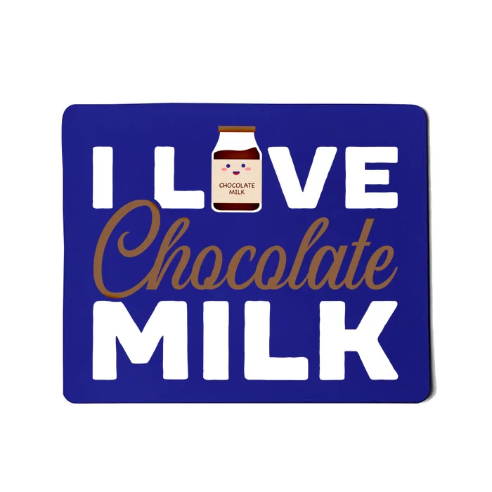 I Love Chocolate Milk Er Choco Chocolate Flavor Gift Mousepad