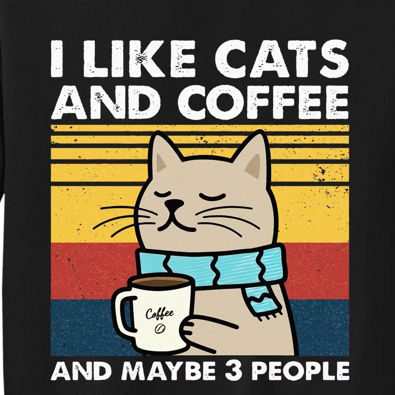 I Like Cats And Coffee And Maybe 3 People Retro Coffee Lover Tall Sweatshirt