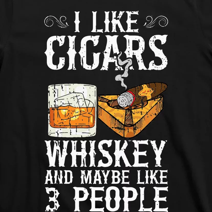 I Like Cigars Whiskey And Maybe 3 People Cigar Lounge T-Shirt