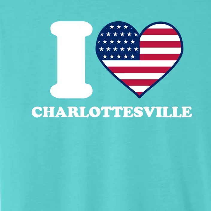 I Love Charlottesville I Heart Charlottesville Gift ChromaSoft Performance T-Shirt