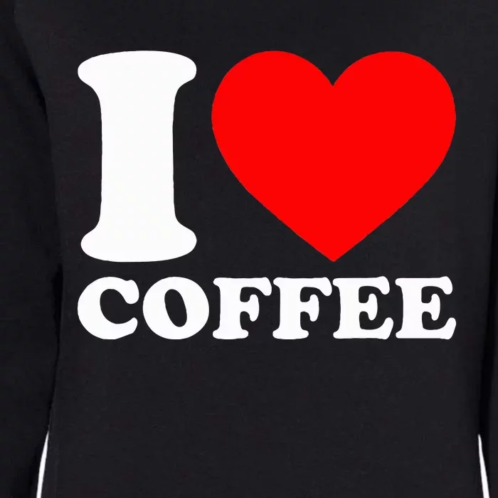 I Love Coffee Womens California Wash Sweatshirt