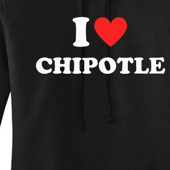 I Love Chipotle I Love Heart Chipotle Women's Pullover Hoodie