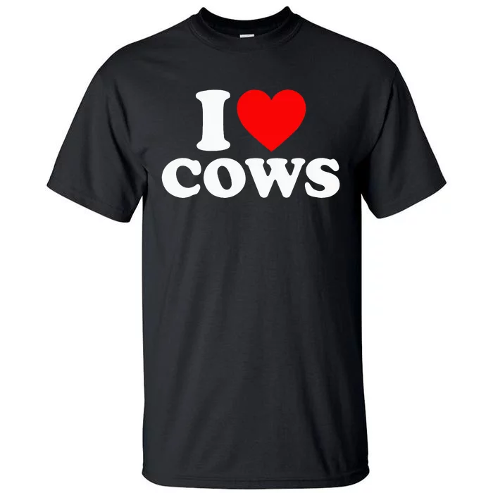 I Love Cows I Heart Cows Funny Farming Cow Lover Tall T-Shirt