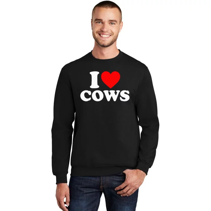 I Love Cows I Heart Cows Funny Farming Cow Lover Tall Sweatshirt