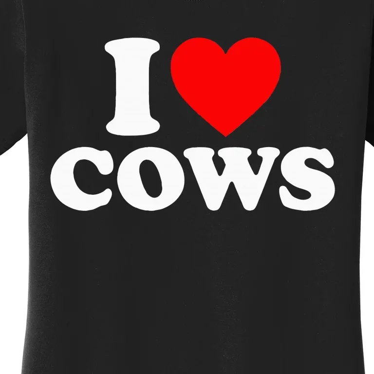 I Love Cows I Heart Cows Funny Farming Cow Lover Women's T-Shirt