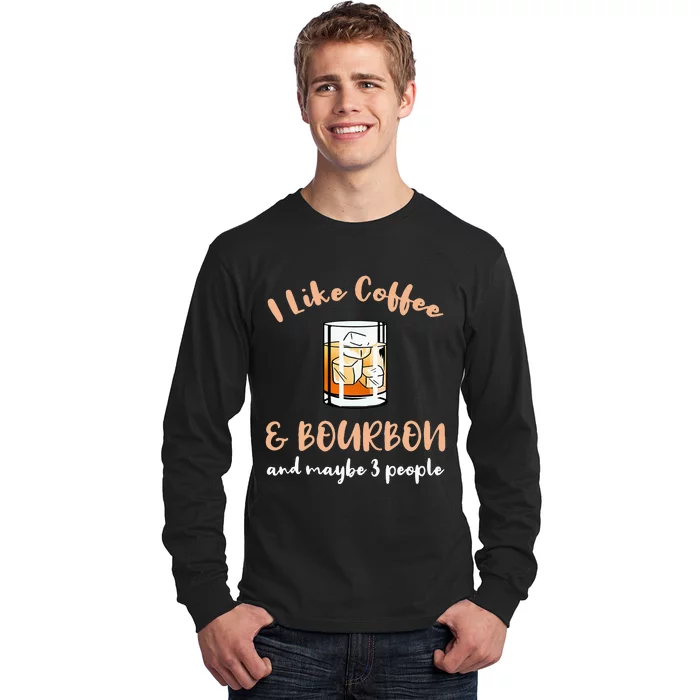 I Like Coffee And Bourbon And Maybe 3 People Long Sleeve Shirt