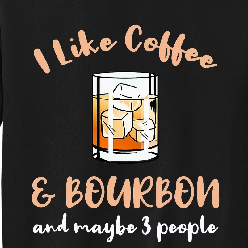 I Like Coffee And Bourbon And Maybe 3 People Sweatshirt