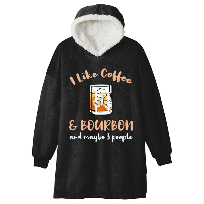 I Like Coffee And Bourbon And Maybe 3 People Hooded Wearable Blanket