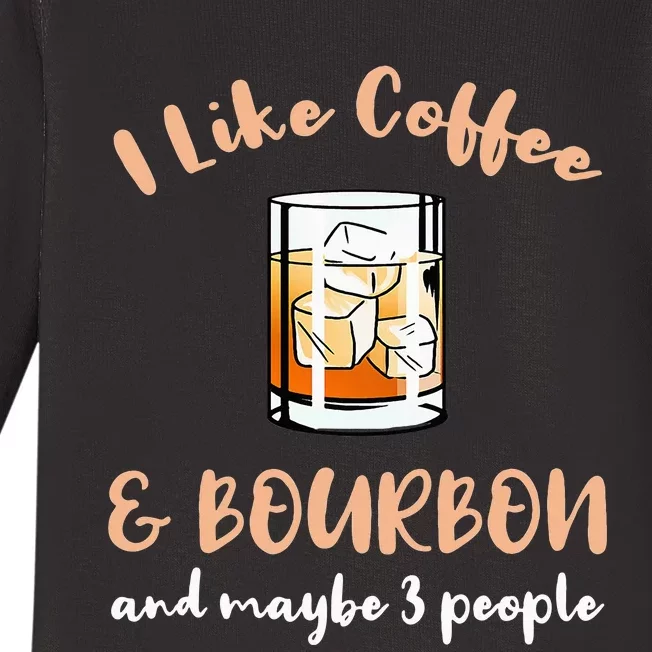 I Like Coffee And Bourbon And Maybe 3 People Baby Long Sleeve Bodysuit