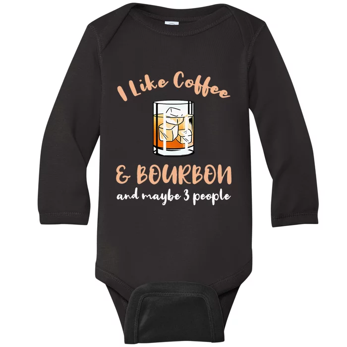 I Like Coffee And Bourbon And Maybe 3 People Baby Long Sleeve Bodysuit