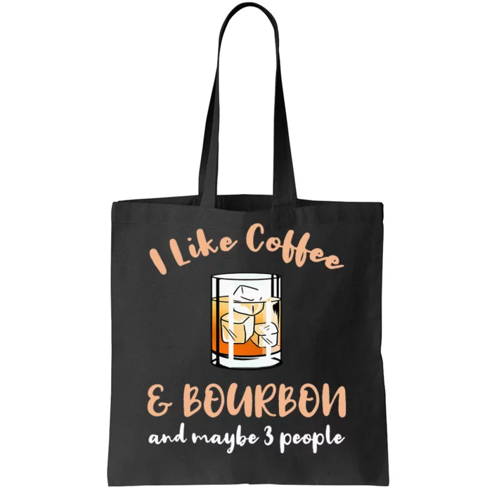 I Like Coffee And Bourbon And Maybe 3 People Tote Bag