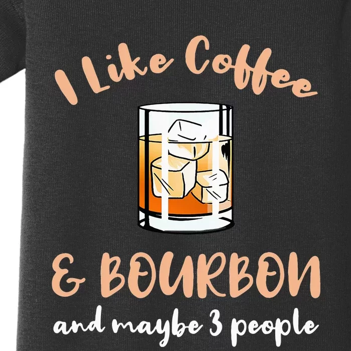 I Like Coffee And Bourbon And Maybe 3 People Baby Bodysuit