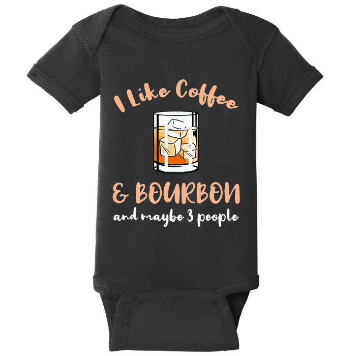 I Like Coffee And Bourbon And Maybe 3 People Baby Bodysuit